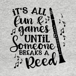 It's All Fun & Games Until Someone Breaks A Reed Clarinet T-Shirt